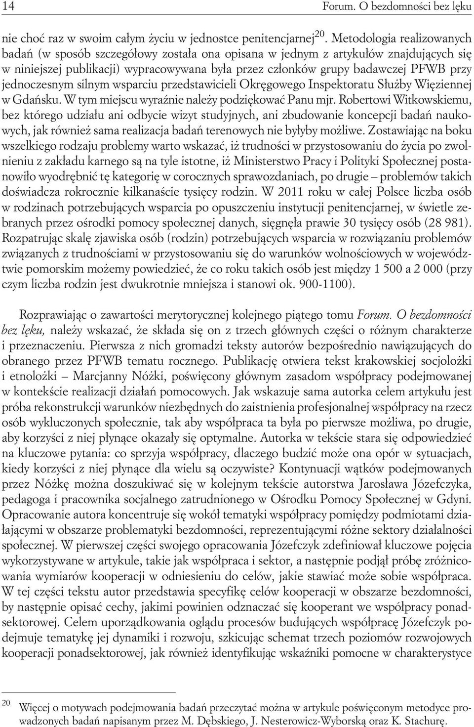 jednoczesnym silnym wsparciu przedstawicieli Okręgowego Inspektoratu Służby Więziennej w Gdańsku. W tym miejscu wyraźnie należy podziękować Panu mjr.