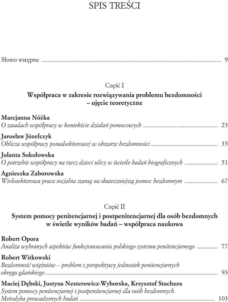 .. 51 Agnieszka Zaborowska Wielosektorowa praca socjalna szansą na skuteczniejszą pomoc bezdomnym.