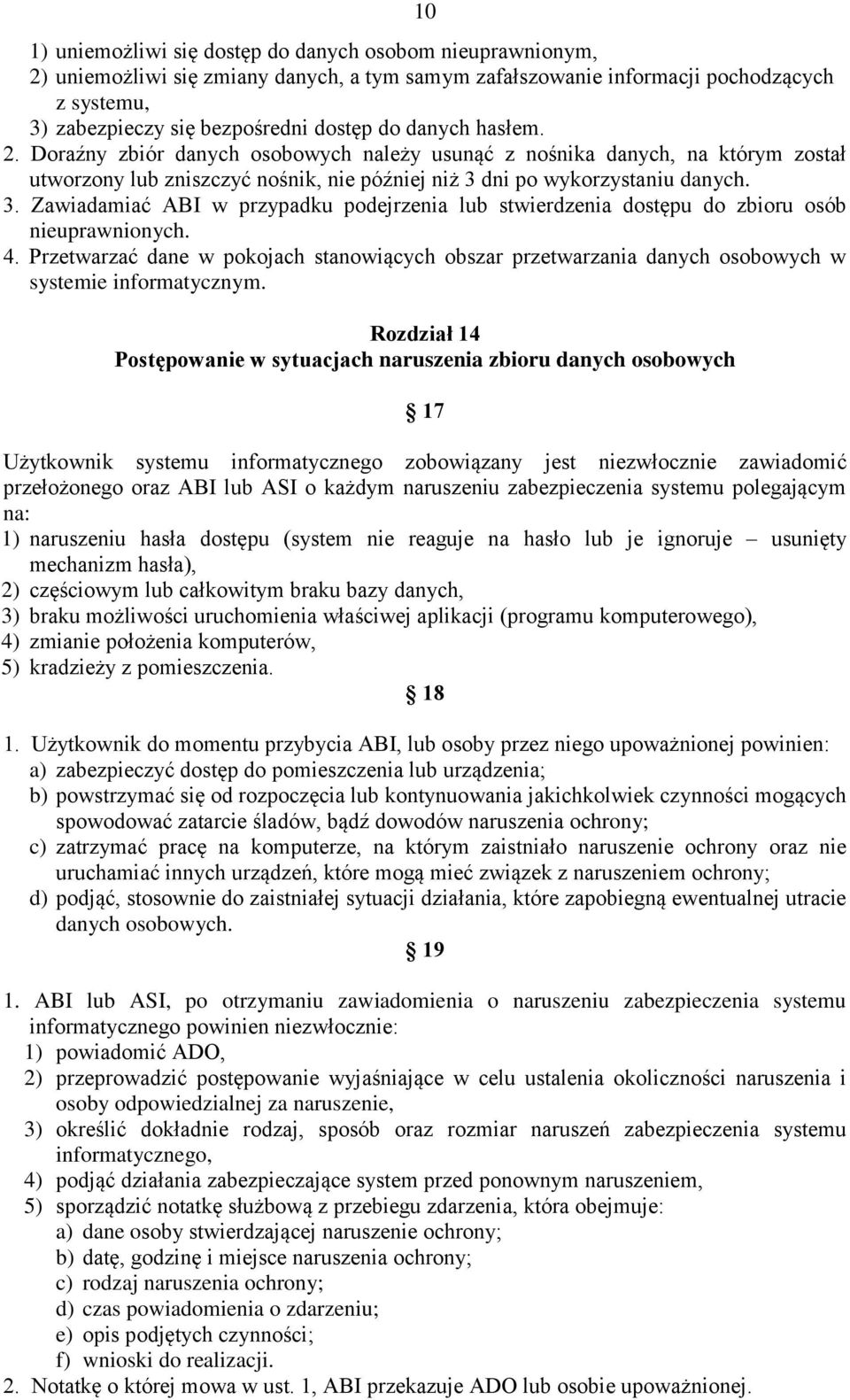 dni po wykorzystaniu danych. 3. Zawiadamiać ABI w przypadku podejrzenia lub stwierdzenia dostępu do zbioru osób nieuprawnionych. 4.