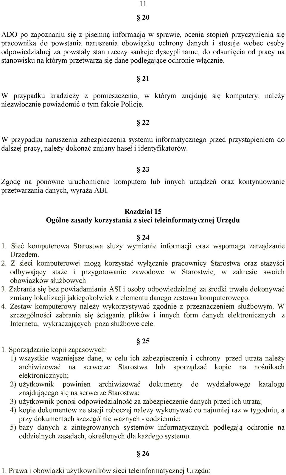 21 W przypadku kradzieży z pomieszczenia, w którym znajdują się komputery, należy niezwłocznie powiadomić o tym fakcie Policję.