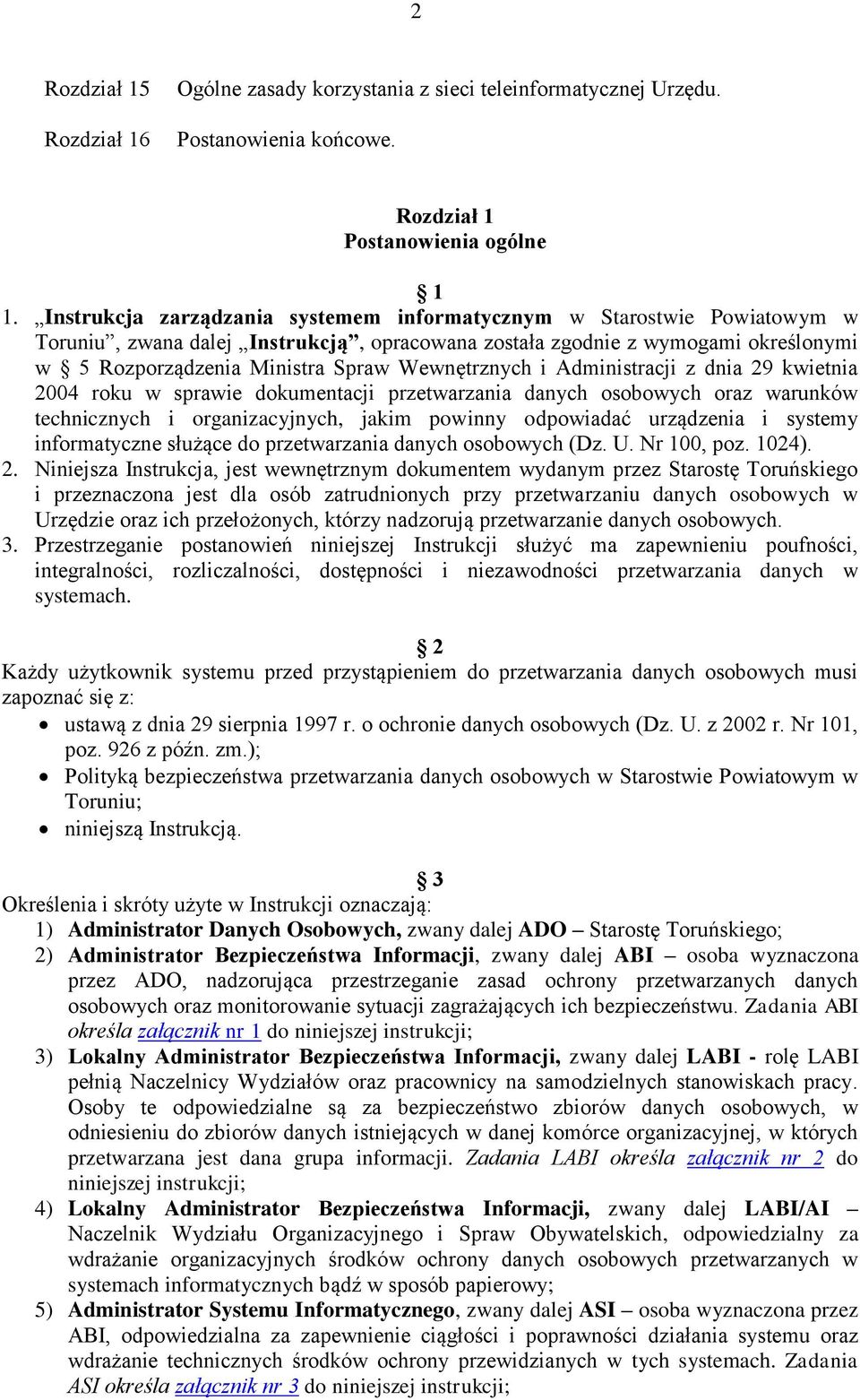 Wewnętrznych i Administracji z dnia 29 kwietnia 2004 roku w sprawie dokumentacji przetwarzania danych osobowych oraz warunków technicznych i organizacyjnych, jakim powinny odpowiadać urządzenia i