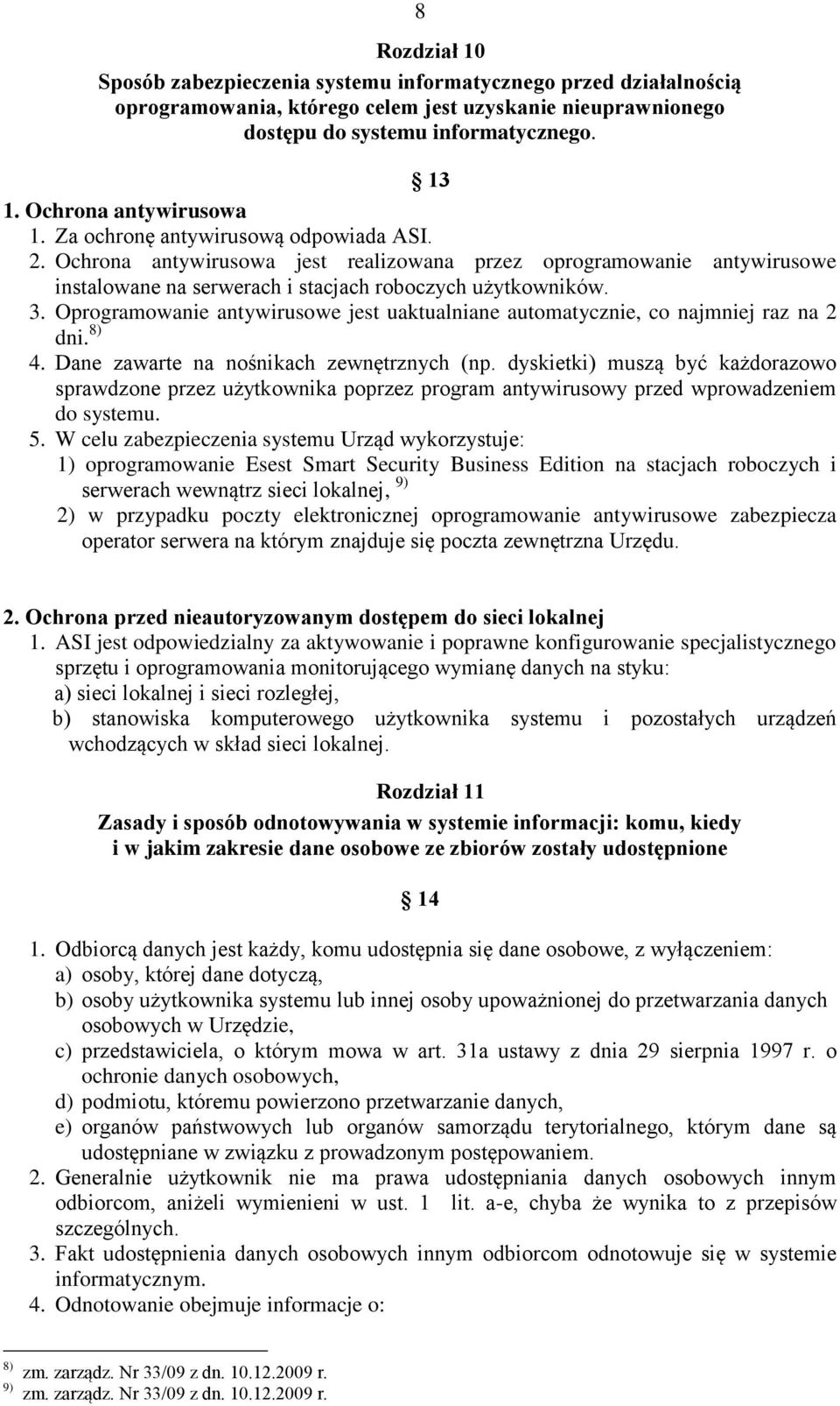 Oprogramowanie antywirusowe jest uaktualniane automatycznie, co najmniej raz na 2 dni. 8) 4. Dane zawarte na nośnikach zewnętrznych (np.