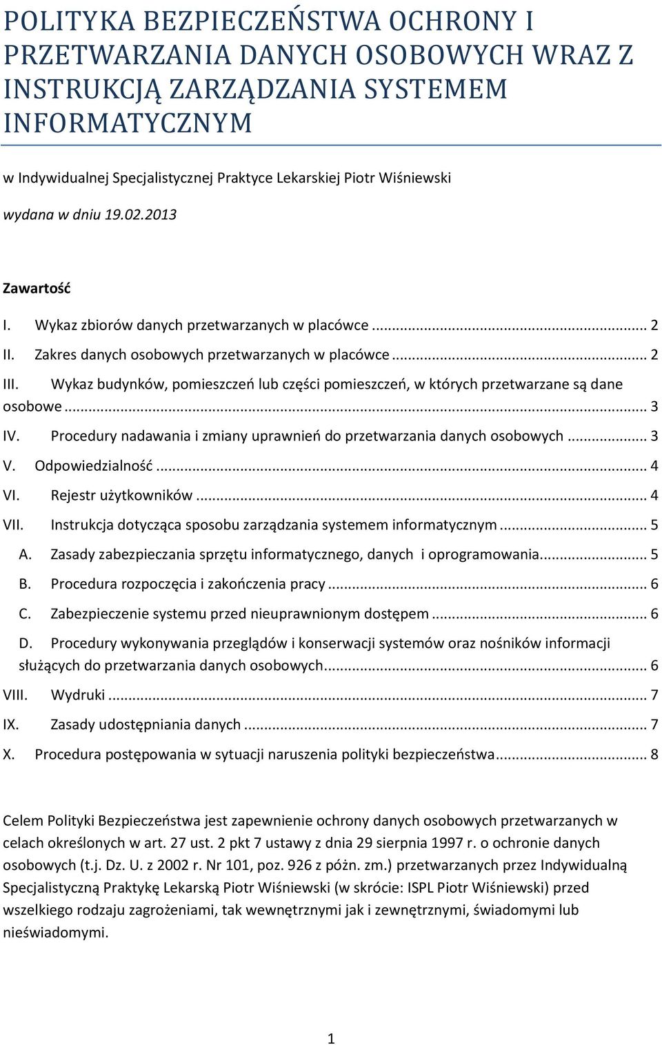 Wykaz budynków, pomieszczeń lub części pomieszczeń, w których przetwarzane są dane osobowe... 3 IV. Procedury nadawania i zmiany uprawnień do przetwarzania danych osobowych... 3 V. Odpowiedzialność.