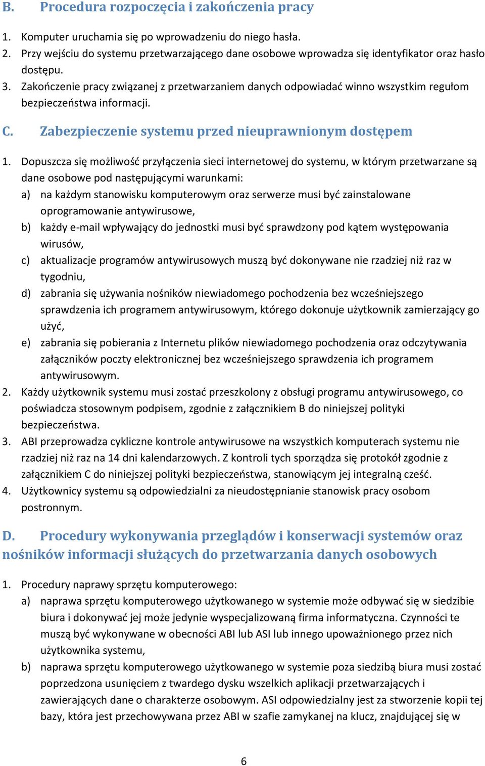 Zakończenie pracy związanej z przetwarzaniem danych odpowiadać winno wszystkim regułom bezpieczeństwa informacji. C. Zabezpieczenie systemu przed nieuprawnionym dostępem 1.