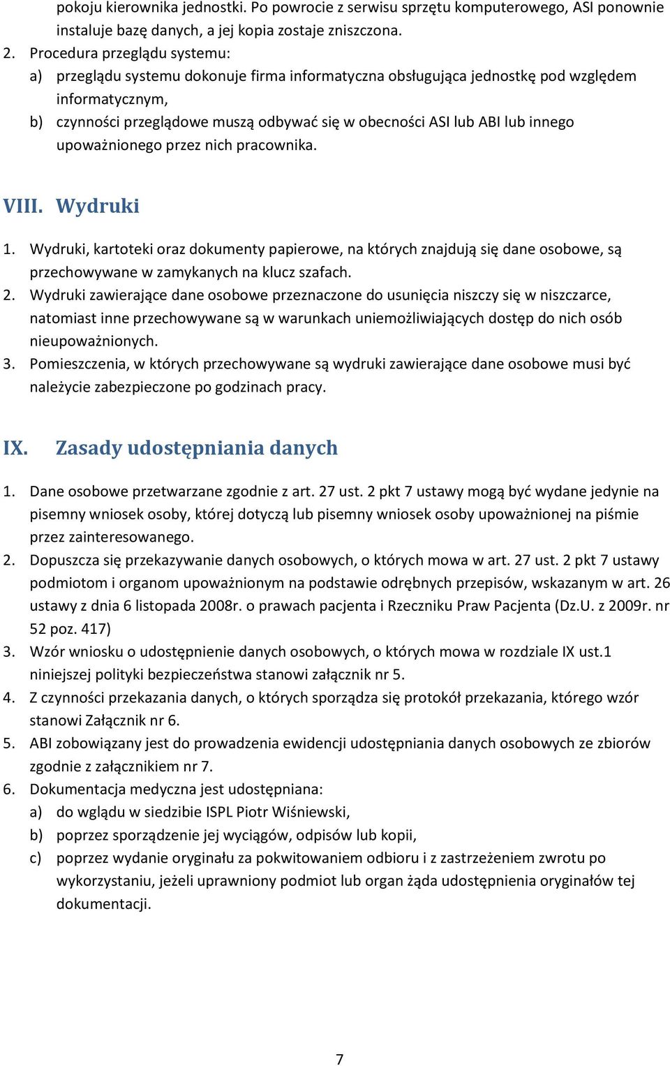 lub innego upoważnionego przez nich pracownika. VIII. Wydruki 1. Wydruki, kartoteki oraz dokumenty papierowe, na których znajdują się dane osobowe, są przechowywane w zamykanych na klucz szafach. 2.