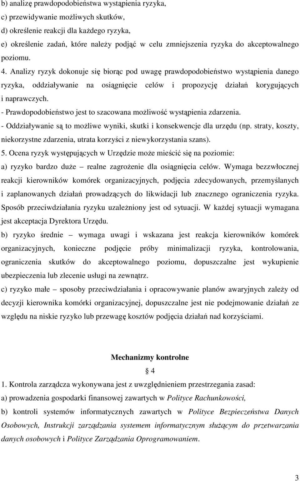 - Prawdopodobieństwo jest to szacowana moŝliwość wystąpienia zdarzenia. - Oddziaływanie są to moŝliwe wyniki, skutki i konsekwencje dla urzędu (np.