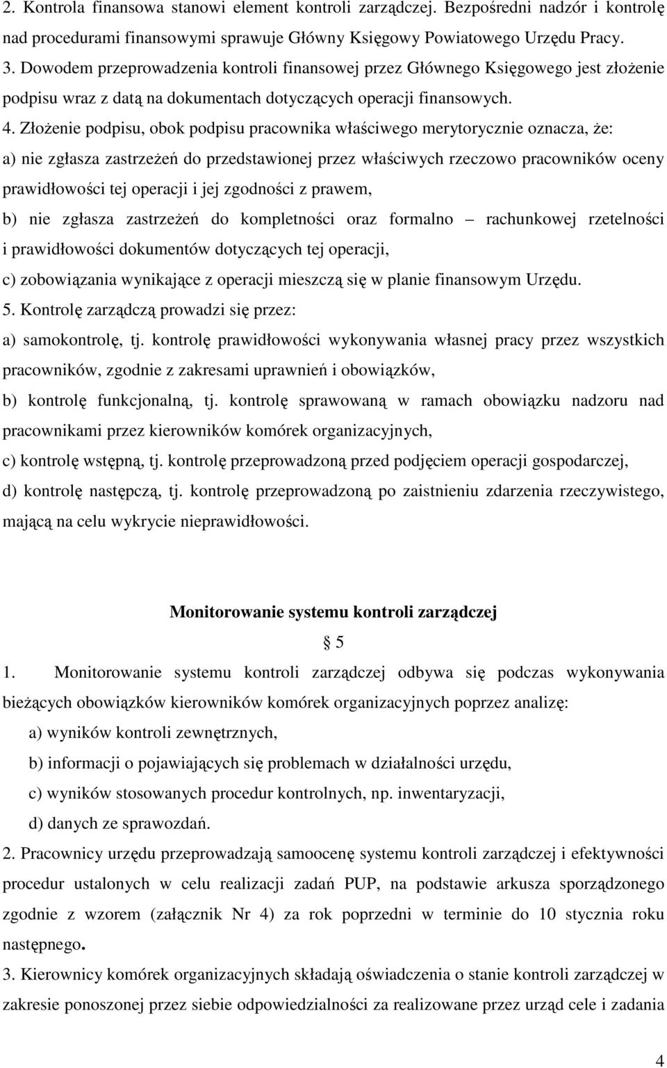 ZłoŜenie podpisu, obok podpisu pracownika właściwego merytorycznie oznacza, Ŝe: a) nie zgłasza zastrzeŝeń do przedstawionej przez właściwych rzeczowo pracowników oceny prawidłowości tej operacji i