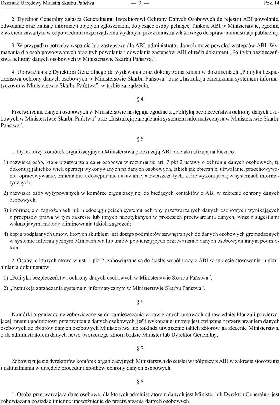 Ministerstwie, zgodnie z wzorem zawartym w odpowiednim rozporządzeniu wydanym przez ministra właściwego do spraw administracji publicznej. 3.