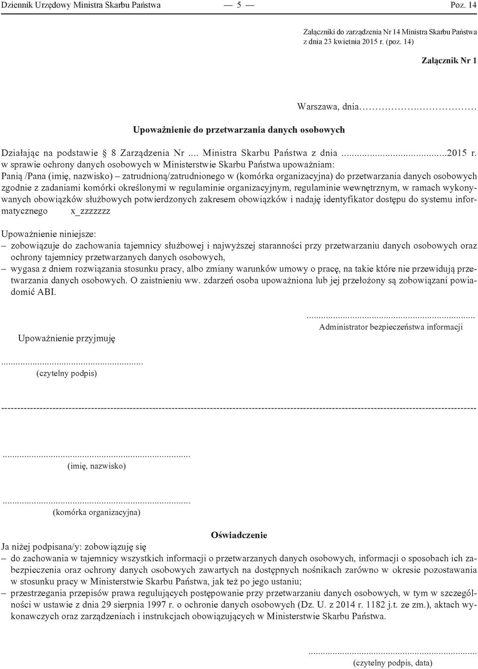 w sprawie ochrony danych osobowych w Ministerstwie Skarbu Państwa upoważniam: Panią /Pana zatrudnioną/zatrudnionego w do przetwarzania danych osobowych zgodnie z zadaniami komórki określonymi w