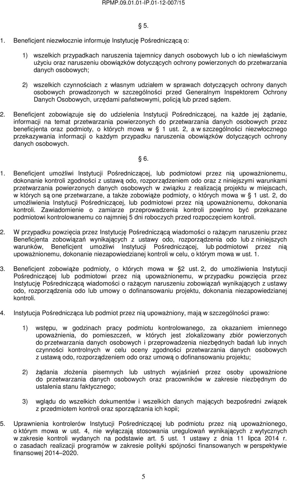 Generalnym Inspektorem Ochrony Danych Osobowych, urzędami państwowymi, policją lub przed sądem. 2.