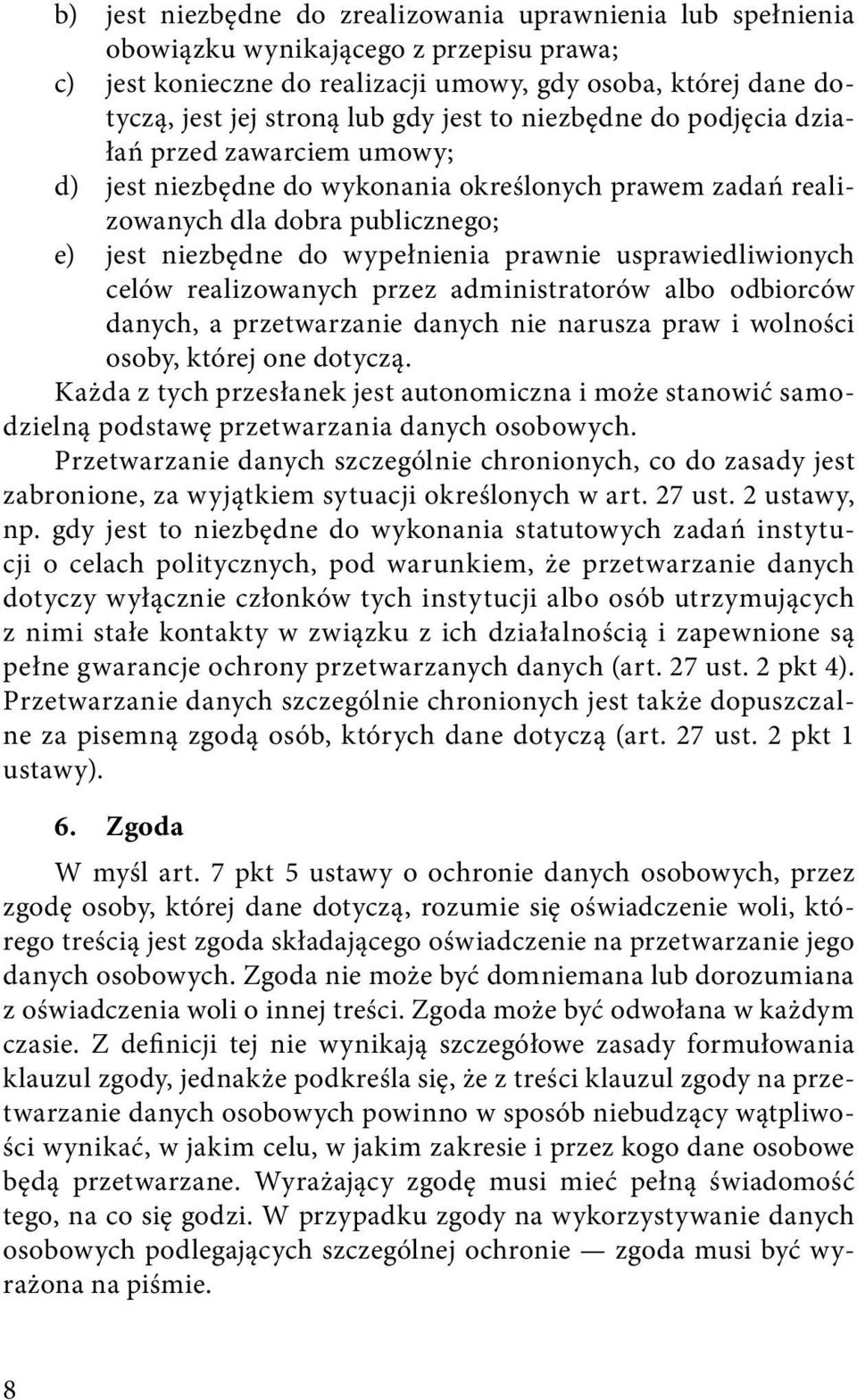 usprawiedliwionych celów realizowanych przez administratorów albo odbiorców danych, a przetwarzanie danych nie narusza praw i wolności osoby, której one dotyczą.