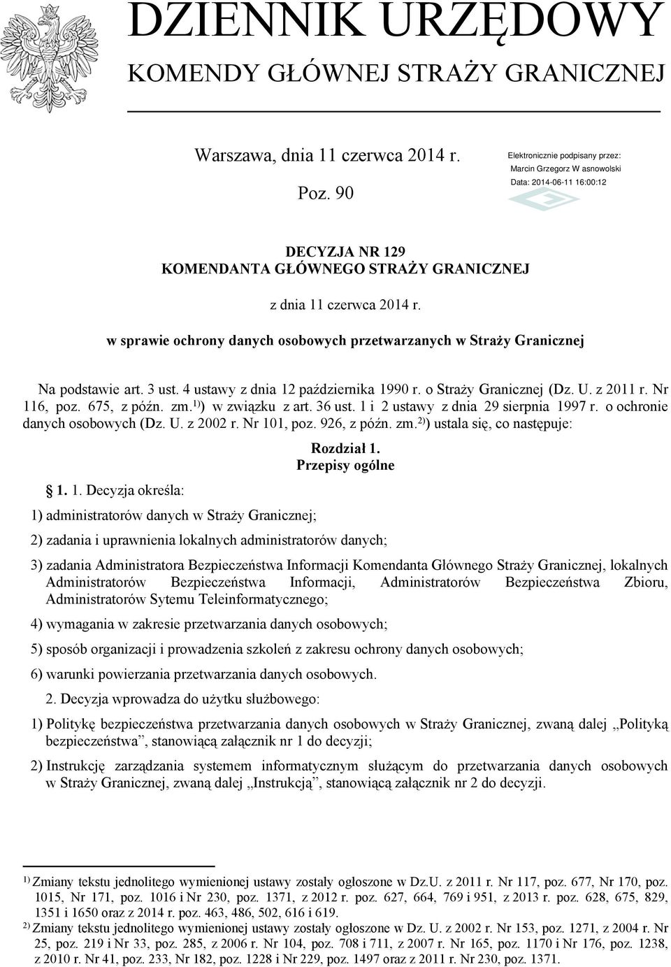 zm. 1) ) w związku z art. 36 ust. 1 i 2 ustawy z dnia 29 sierpnia 1997 r. o ochronie danych osobowych (Dz. U. z 2002 r. Nr 101, poz. 926, z późn. zm. 2) ) ustala się, co następuje: 1. 1. Decyzja określa: 1) administratorów danych w Straży Granicznej; Rozdział 1.