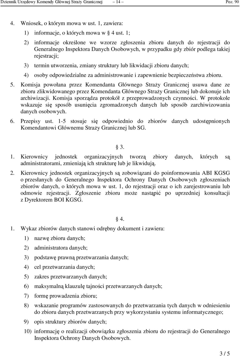 struktury lub likwidacji zbioru danych; 4) osoby odpowiedzialne za administrowanie i zapewnienie bezpieczeństwa zbioru. 5.