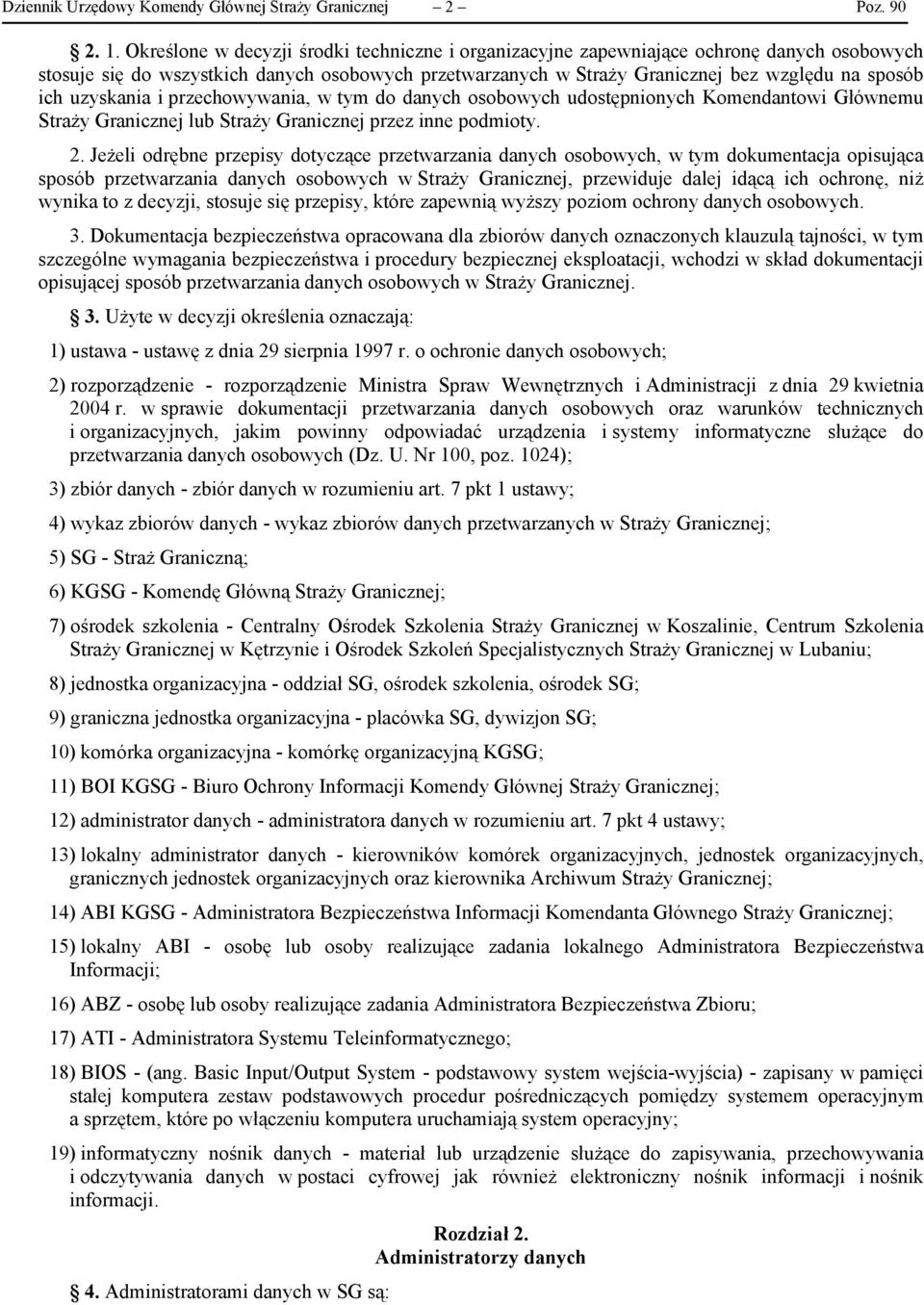 uzyskania i przechowywania, w tym do danych osobowych udostępnionych Komendantowi Głównemu Straży Granicznej lub Straży Granicznej przez inne podmioty. 2.