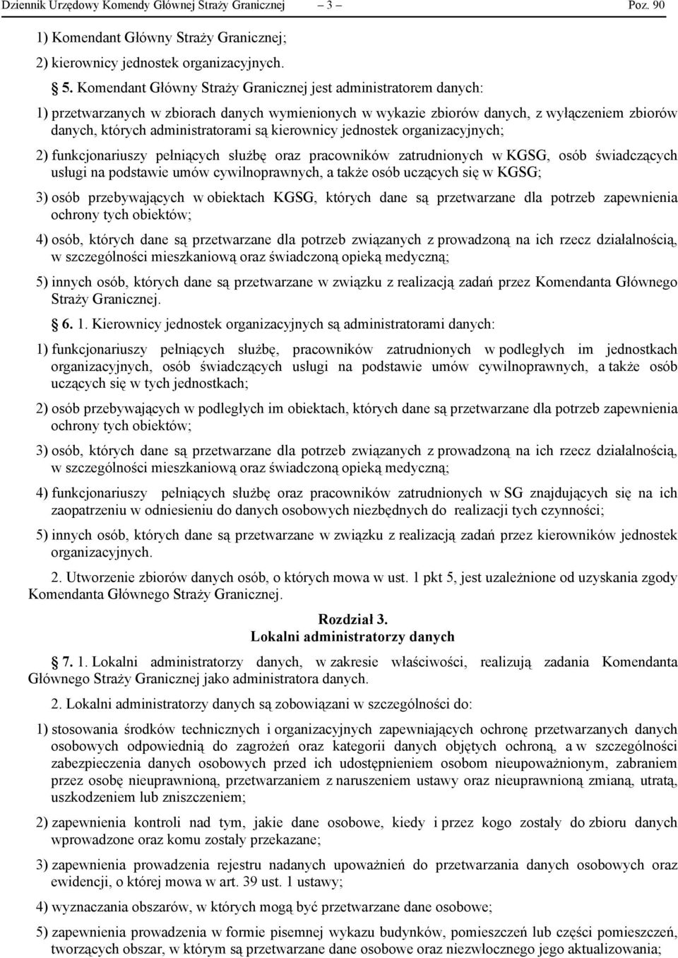 kierownicy jednostek organizacyjnych; 2) funkcjonariuszy pełniących służbę oraz pracowników zatrudnionych w KGSG, osób świadczących usługi na podstawie umów cywilnoprawnych, a także osób uczących się