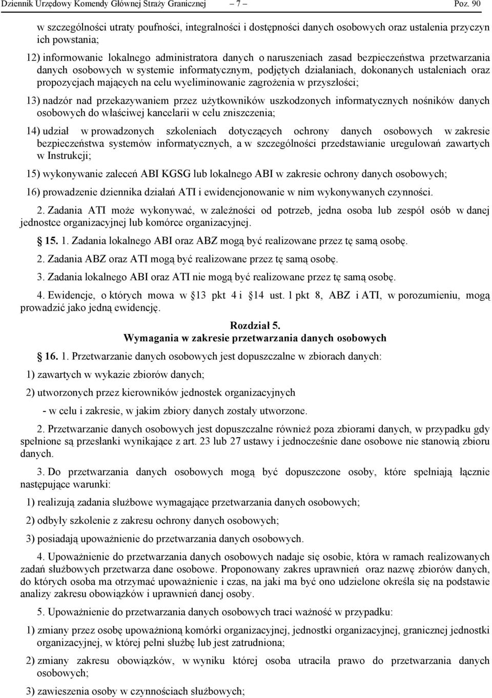 bezpieczeństwa przetwarzania danych osobowych w systemie informatycznym, podjętych działaniach, dokonanych ustaleniach oraz propozycjach mających na celu wyeliminowanie zagrożenia w przyszłości; 13)