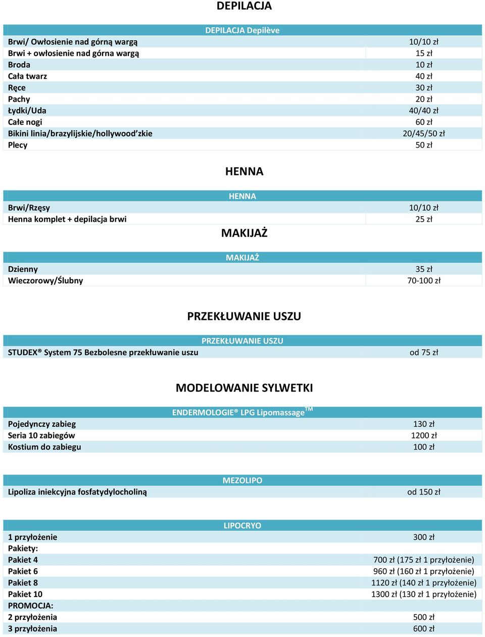 USZU PRZEKŁUWANIE USZU STUDEX System 75 Bezbolesne przekłuwanie uszu od 75 zł Pojedynczy zabieg Seria 10 zabiegów Kostium do zabiegu MODELOWANIE SYLWETKI ENDERMOLOGIE LPG Lipomassage TM 130 zł 100 zł