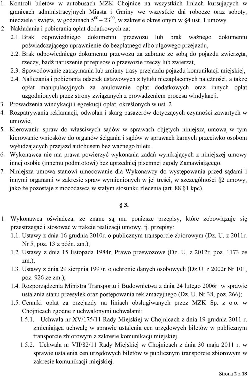 2. Brak odpowiedniego dokumentu przewozu za zabrane ze sobą do pojazdu zwierzęta, rzeczy, bądź naruszenie przepisów o przewozie rzeczy lub zwierząt, 2.3.