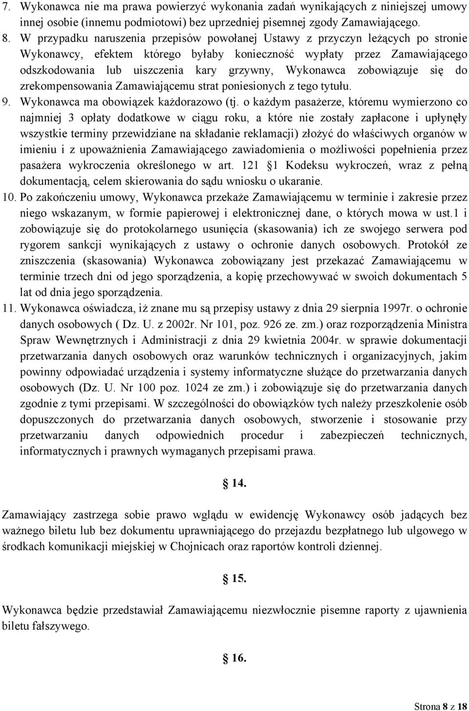 Wykonawca zobowiązuje się do zrekompensowania Zamawiającemu strat poniesionych z tego tytułu. 9. Wykonawca ma obowiązek każdorazowo (tj.