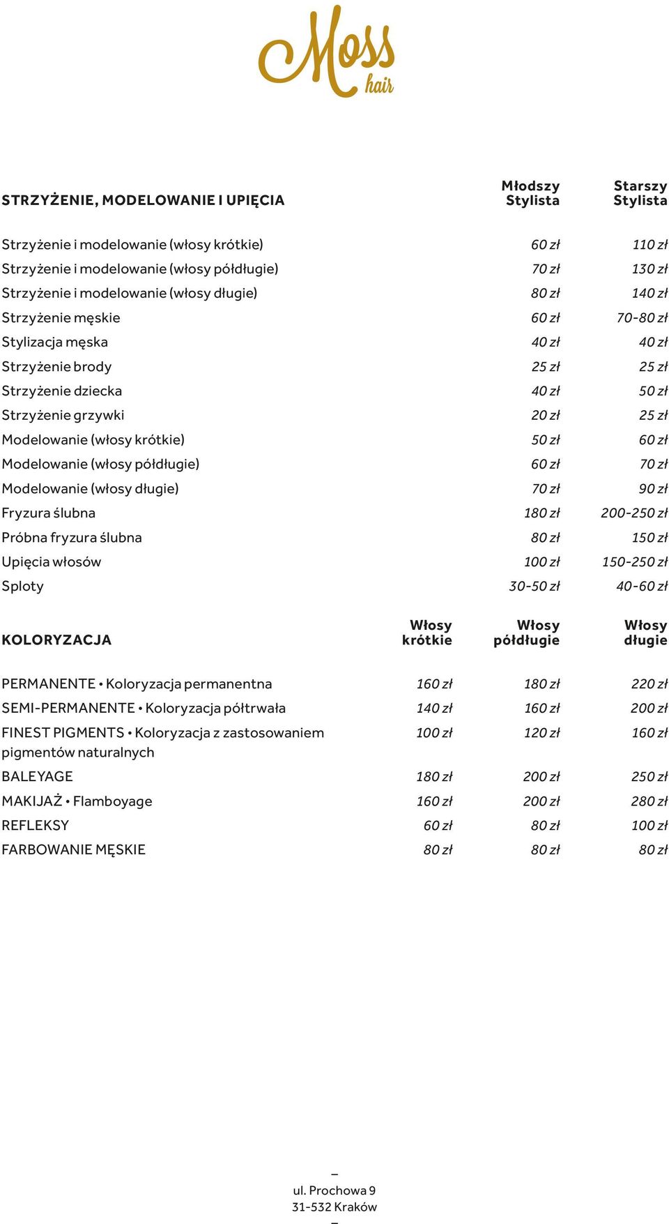 długie) 70 zł 90 zł Fryzura ślubna 1 200-2 Próbna fryzura ślubna 1 Upięcia włosów 150-2 Sploty 30-40- KOLORYZACJA Włosy krótkie Włosy półdługie Włosy długie PERMANENTE Koloryzacja permanentna 1
