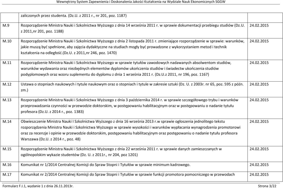 zmieniające rozporządzenie w sprawie: warunków, jakie muszą byd spełnione, aby zajęcia dydaktyczne na studiach mogły byd prowadzone z wykorzystaniem metod i technik kształcenia na odległośd.(dz.u. z 2011,nr 246, poz.