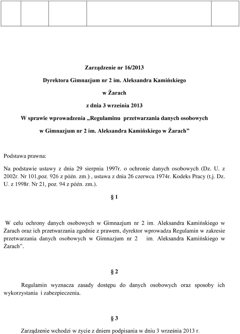 ), ustawa z dnia 26 czerwca 1974r. Kodeks Pracy (t.j. Dz. U. z 1998r. Nr 21, poz. 94 z późn. zm.). 1 W celu ochrony danych osobowych w Gimnazjum nr 2 im.