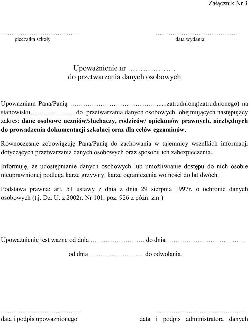 egzaminów. Równocześnie zobowiązuję Pana/Panią do zachowania w tajemnicy wszelkich informacji dotyczących przetwarzania danych osobowych oraz sposobu ich zabezpieczenia.