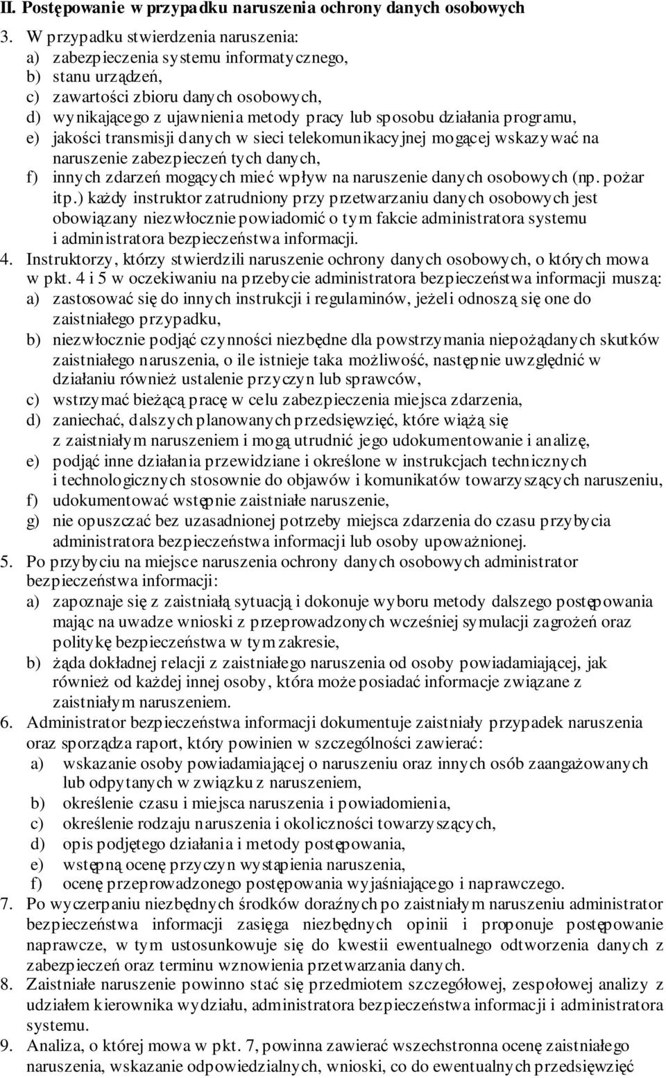 programu, e) jakoci transmisji danych w sieci telekomunikacyjnej mogcej wskazywa na naruszenie zabezpiecze tych danych, f) innych zdarze mogcych mie wpływ na naruszenie danych osobowych (np. poar itp.