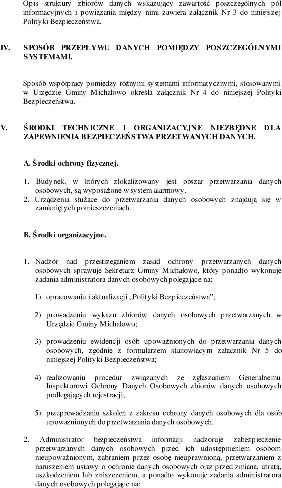 Sposób współpracy pomidzy rónymi systemami informatycznymi, stosowanymi w Urzdzie Gminy Michałowo okrela załcznik Nr 4 do niniejszej Polityki Bezpieczestwa. V.