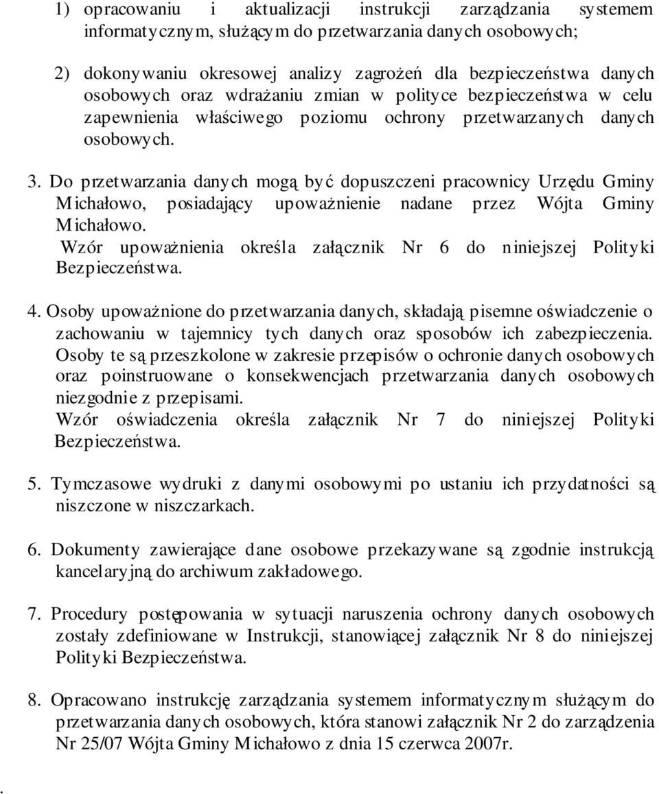 Do przetwarzania danych mog by dopuszczeni pracownicy Urzdu Gminy Michałowo, posiadajcy upowanienie nadane przez Wójta Gminy Michałowo.