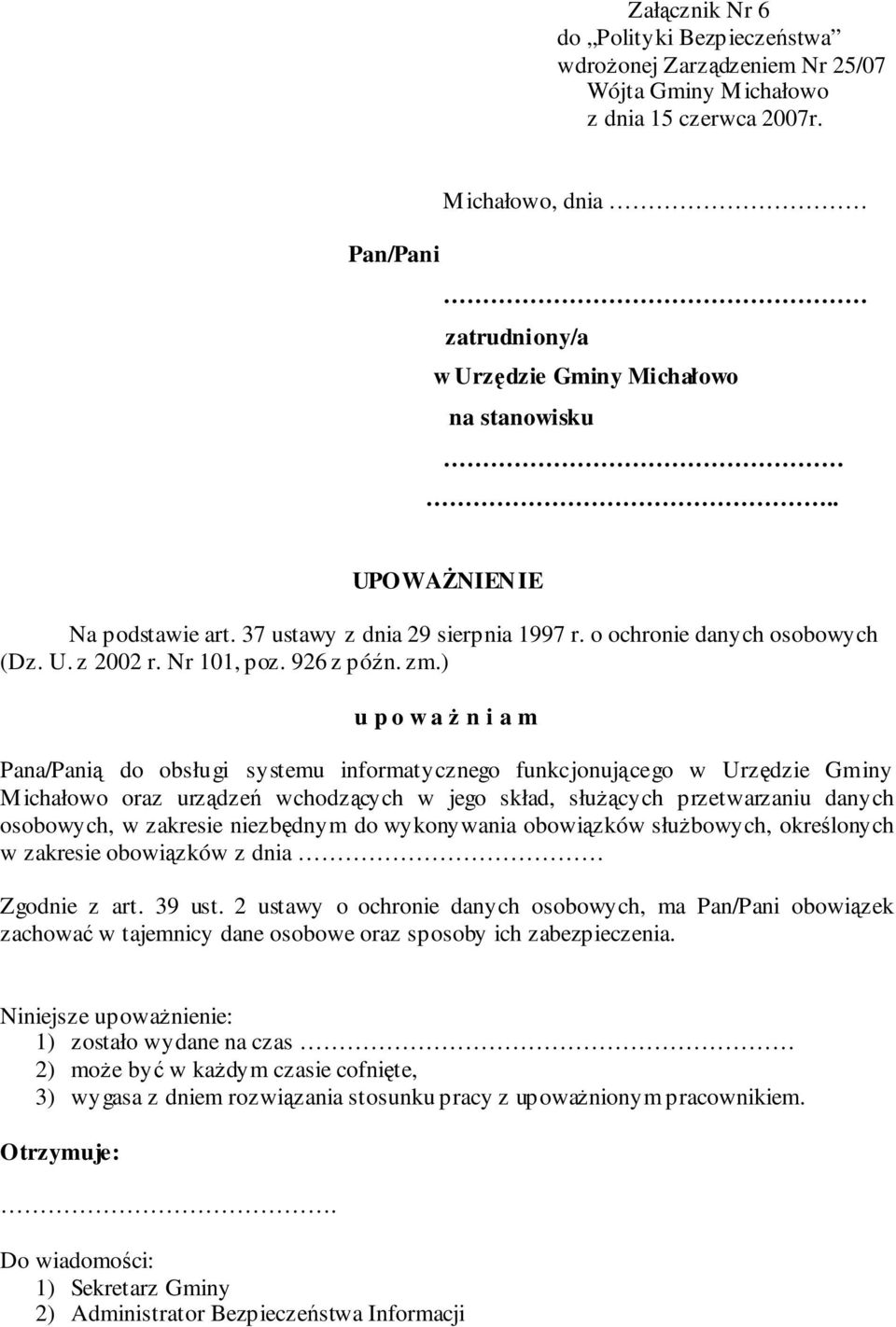 ) u p o w a n i a m Pana/Pani do obsługi systemu informatycznego funkcjonujcego w Urzdzie Gminy Michałowo oraz urzdze wchodzcych w jego skład, słucych przetwarzaniu danych osobowych, w zakresie