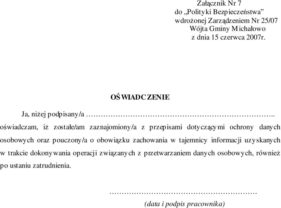 . owiadczam, i zostałe/am zaznajomiony/a z przepisami dotyczcymi ochrony danych osobowych oraz pouczony/a o