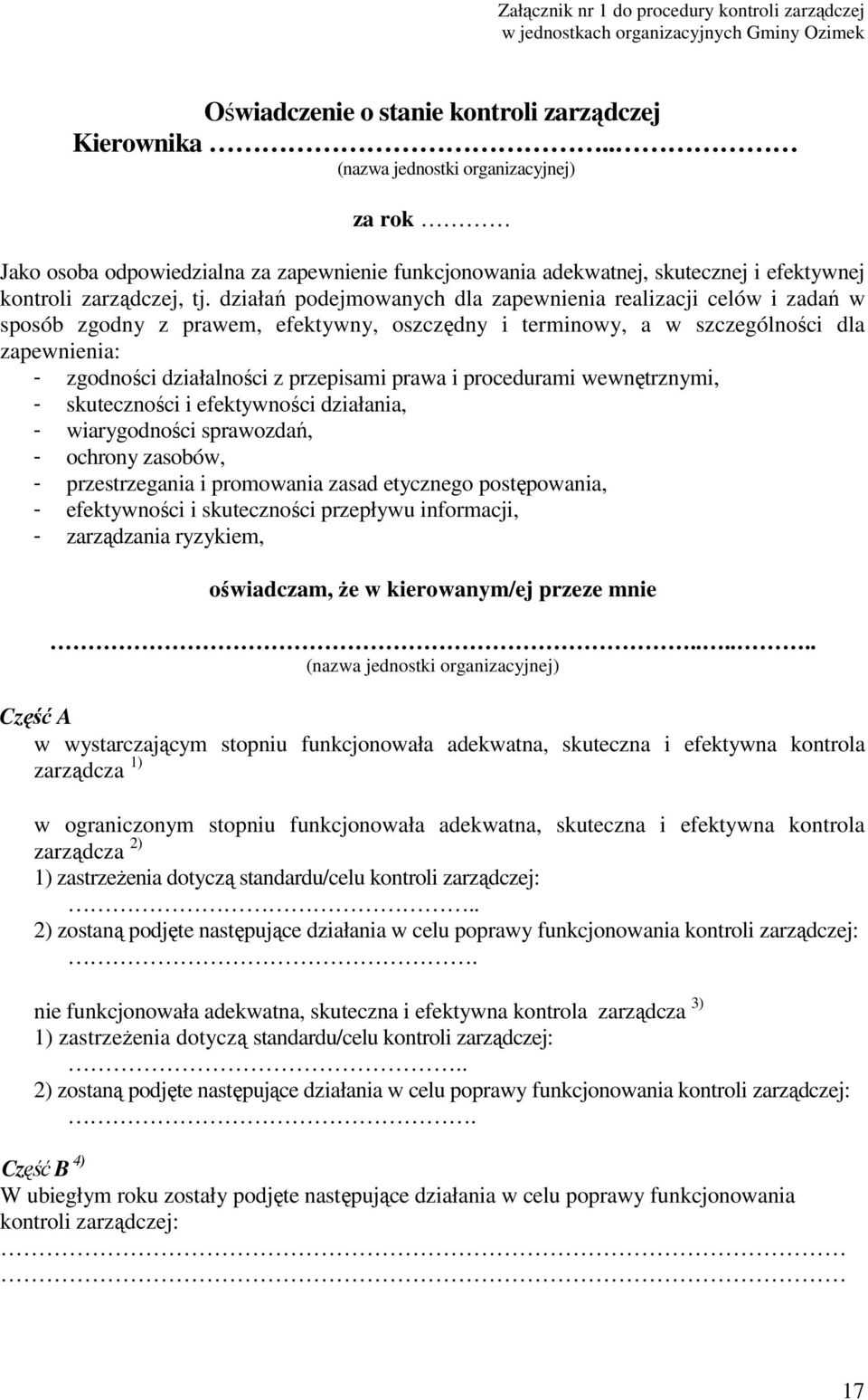 działań podejmowanych dla zapewnienia realizacji celów i zadań w sposób zgodny z prawem, efektywny, oszczędny i terminowy, a w szczególności dla zapewnienia: - zgodności działalności z przepisami