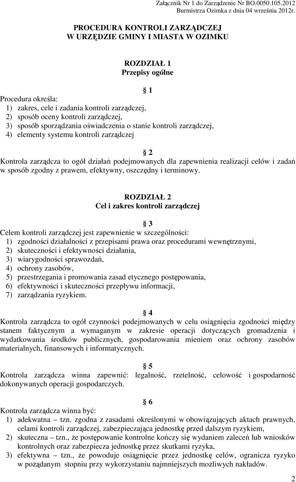 sposób sporządzania oświadczenia o stanie kontroli zarządczej, 4) elementy systemu kontroli zarządczej 2 Kontrola zarządcza to ogół działań podejmowanych dla zapewnienia realizacji celów i zadań w