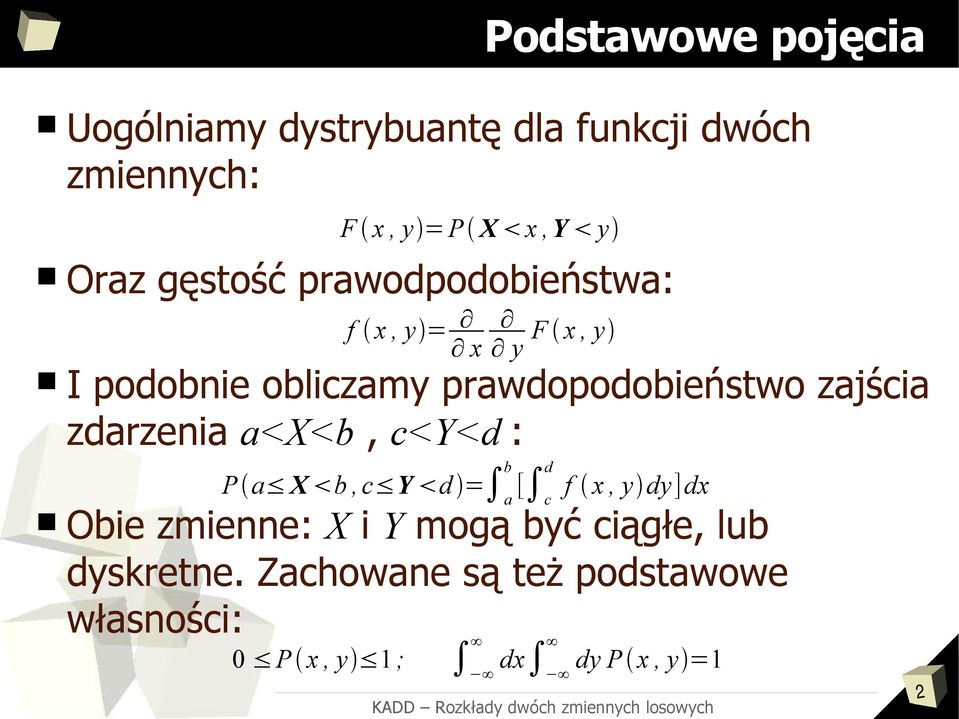 zdarzenia a<x<b, c<y<d : P a X b, c Y d = a b [ c d y F x, y Obie zmienne: X i Y mogą być