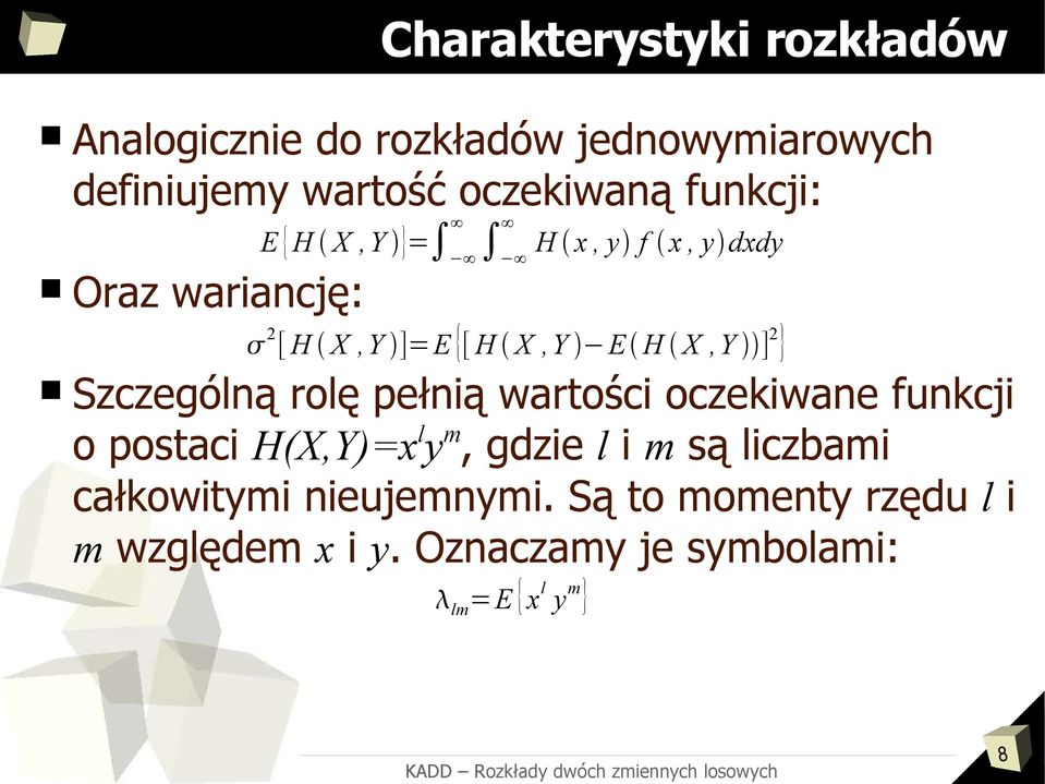 Szczególną rolę pełnią wartości oczekiwane funkcji o postaci H(X,Y)=x l y m, gdzie l i m są liczbami