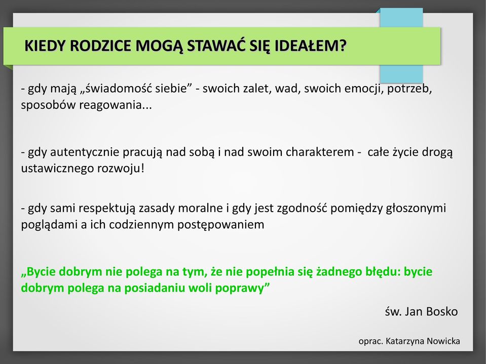 .. - gdy autentycznie pracują nad sobą i nad swoim charakterem - całe życie drogą ustawicznego rozwoju!