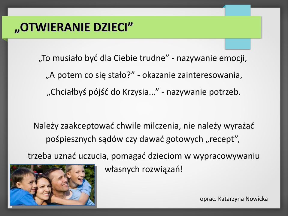Należy zaakceptować chwile milczenia, nie należy wyrażać pośpiesznych sądów czy dawać