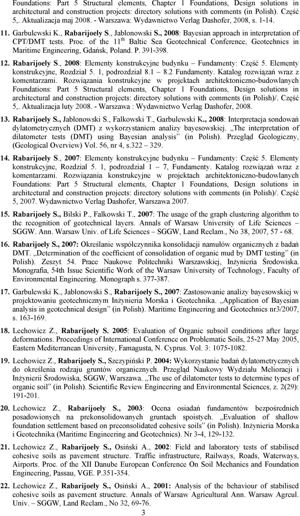 of the 11 th Baltic Sea Geotechnical Conference, Geotechnics in Maritime Engineering, Gdańsk, Poland. P. 391-398. 12. Rabarijoely S., 2008: Elementy konstrukcyjne budynku Fundamenty: Część 5.