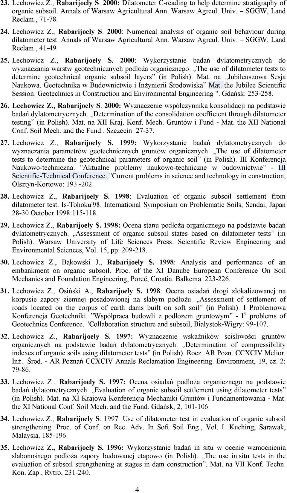 Lechowicz Z., Rabarijoely S. 2000: Wykorzystanie badań dylatometrycznych do wyznaczania warstw geotechnicznych podłoża organicznego.