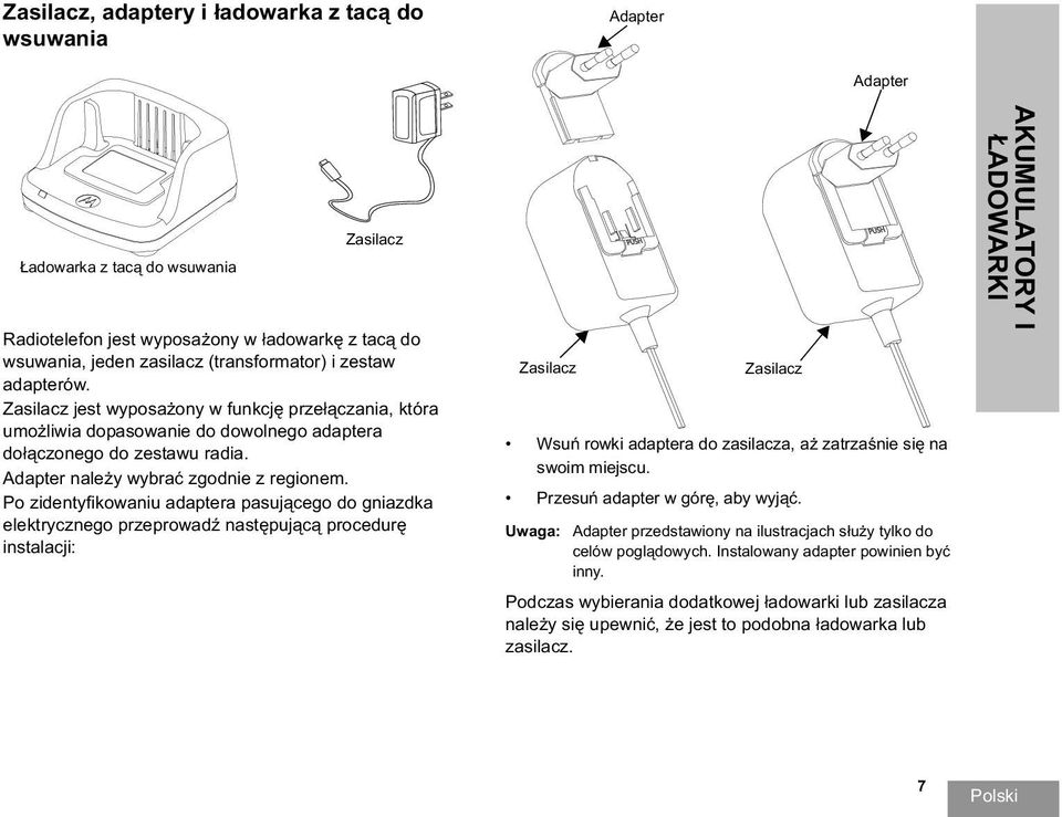 Po zidentyfikowaniu adaptera pasuj cego do gniazdka elektrycznego przeprowad nast puj c procedur instalacji: Zasilacz PUSH Zasilacz Wsu rowki adaptera do zasilacza, a zatrza nie si na swoim miejscu.