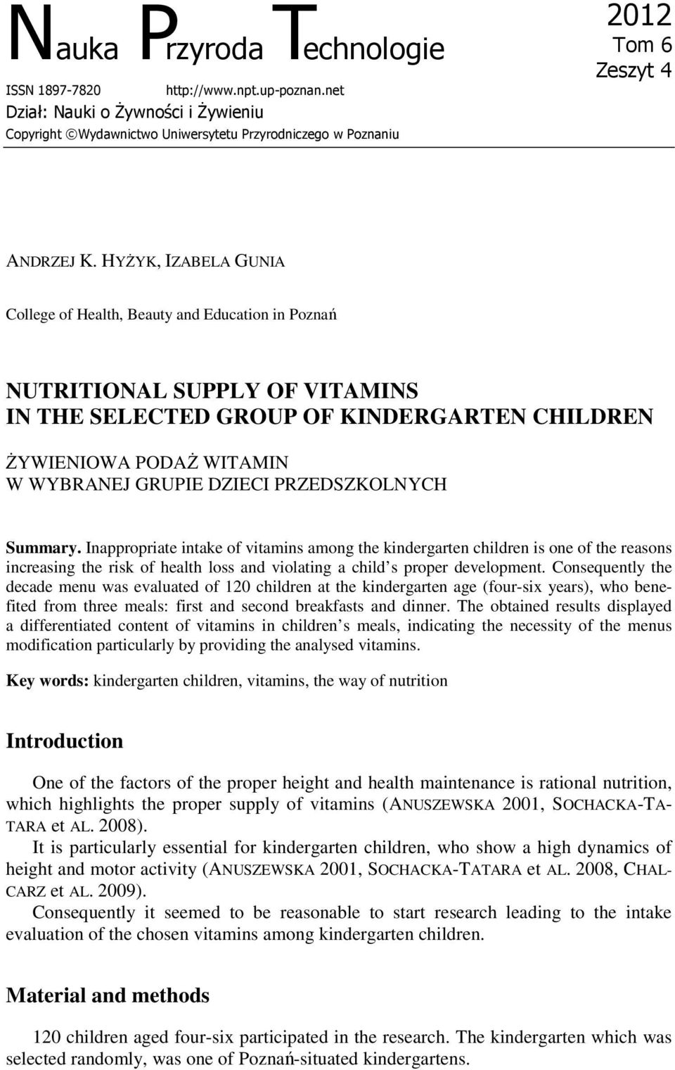 PRZEDSZKOLNYCH Summary. Inappropriate intake of vitamins among the kindergarten children is one of the reasons increasing the risk of health loss and violating a child s proper development.