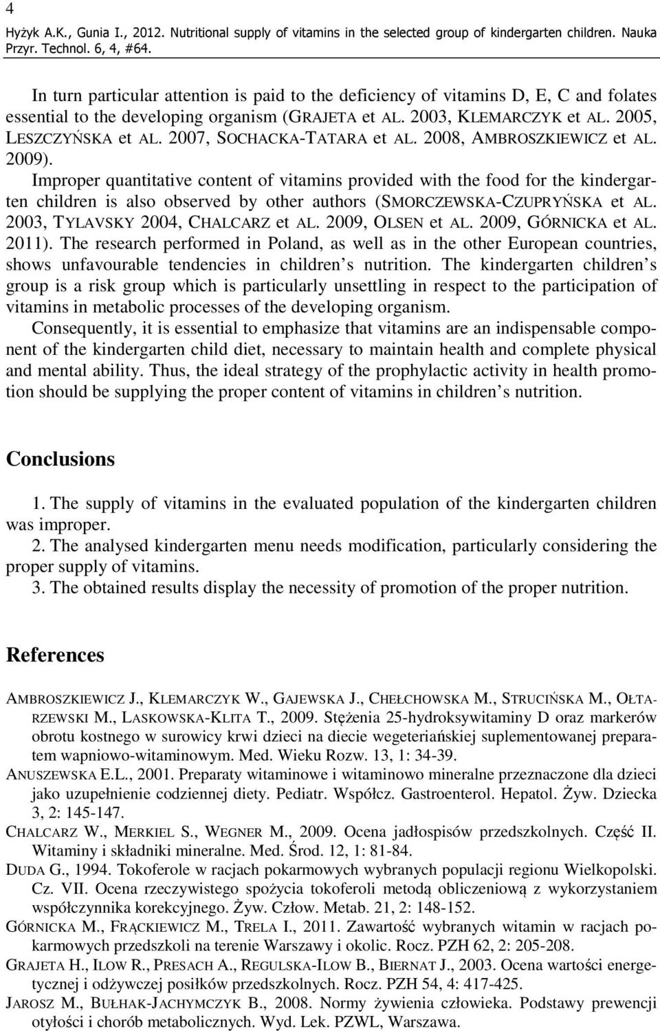 2007, SOCHACKA-TATARA et AL. 2008, AMBROSZKIEWICZ et AL. 2009).