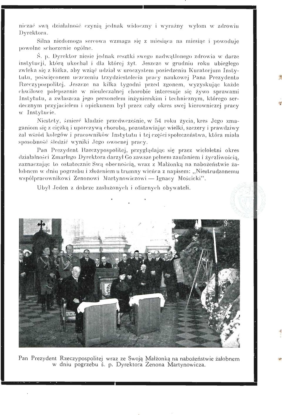 Jeszcze w gudniu oku ubiegłego zwleka się z łóżka, aby wziąć udział w uoczystem posiedzeniu Kuatojum Instytutu, poświęconem uczczeniu tzydziestolecia pacy naukowej Pana Pezydenta Rzeczypospolitej,.