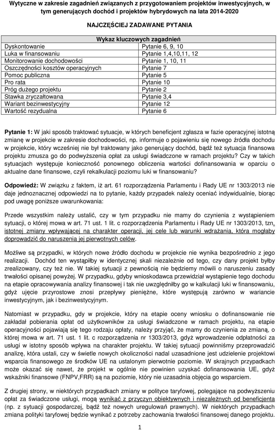 Pro rata Pytanie 10 Próg dużego projektu Pytanie 2 Stawka zryczałtowana Pytanie 3,4 Wariant bezinwestycyjny Pytanie 12 Wartość rezydualna Pytanie 6 Pytanie 1: W jaki sposób traktować sytuacje, w