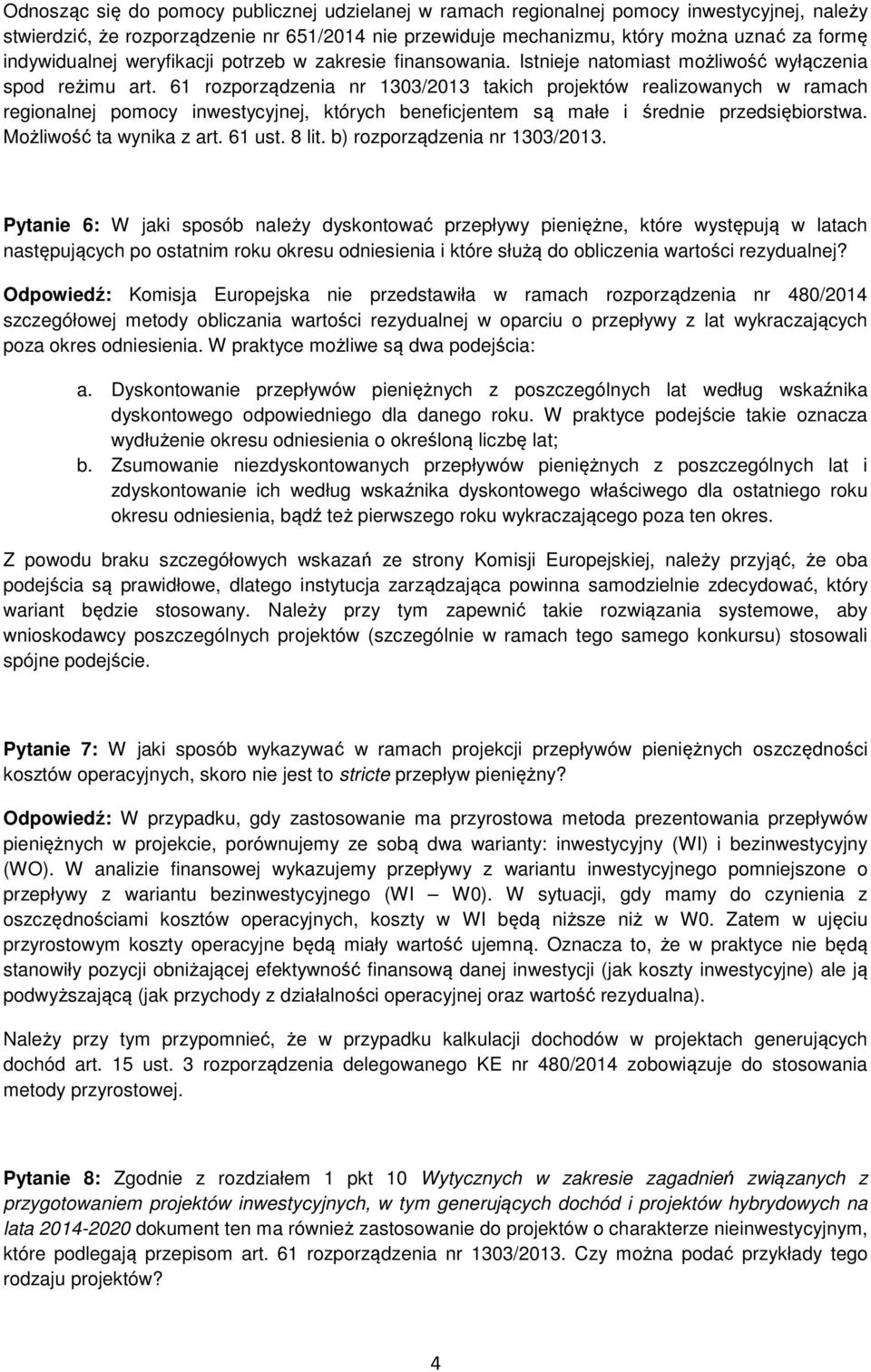 61 rozporządzenia nr 1303/2013 takich projektów realizowanych w ramach regionalnej pomocy inwestycyjnej, których beneficjentem są małe i średnie przedsiębiorstwa. Możliwość ta wynika z art. 61 ust.