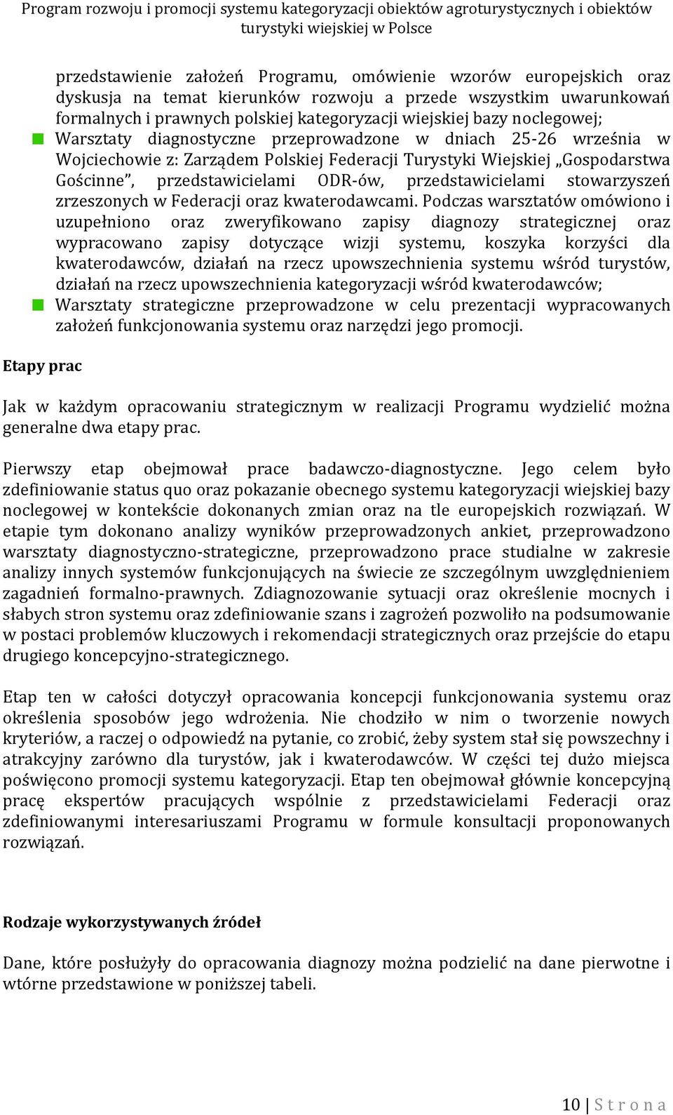 ODR-ów, przedstawicielami stowarzyszeń zrzeszonych w Federacji oraz kwaterodawcami.
