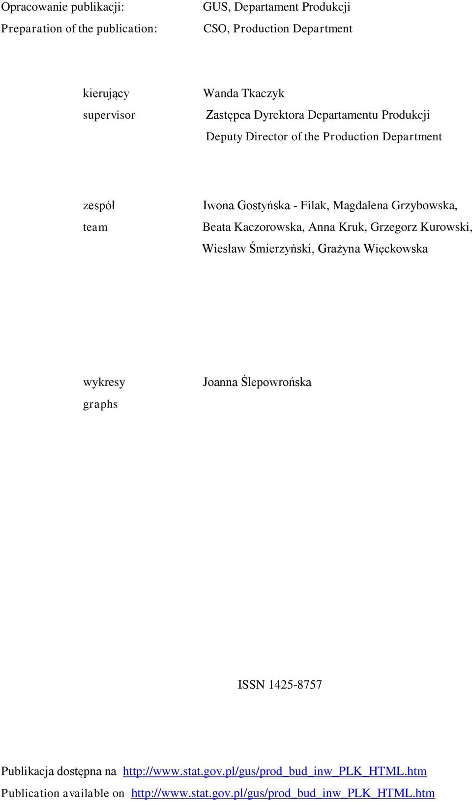 Beata Kaczorowska, Anna Kruk, Grzegorz Kurowski, Wiesław Śmierzyński, Grażyna Więckowska wykresy graphs Joanna Ślepowrońska ISSN 1425-8757