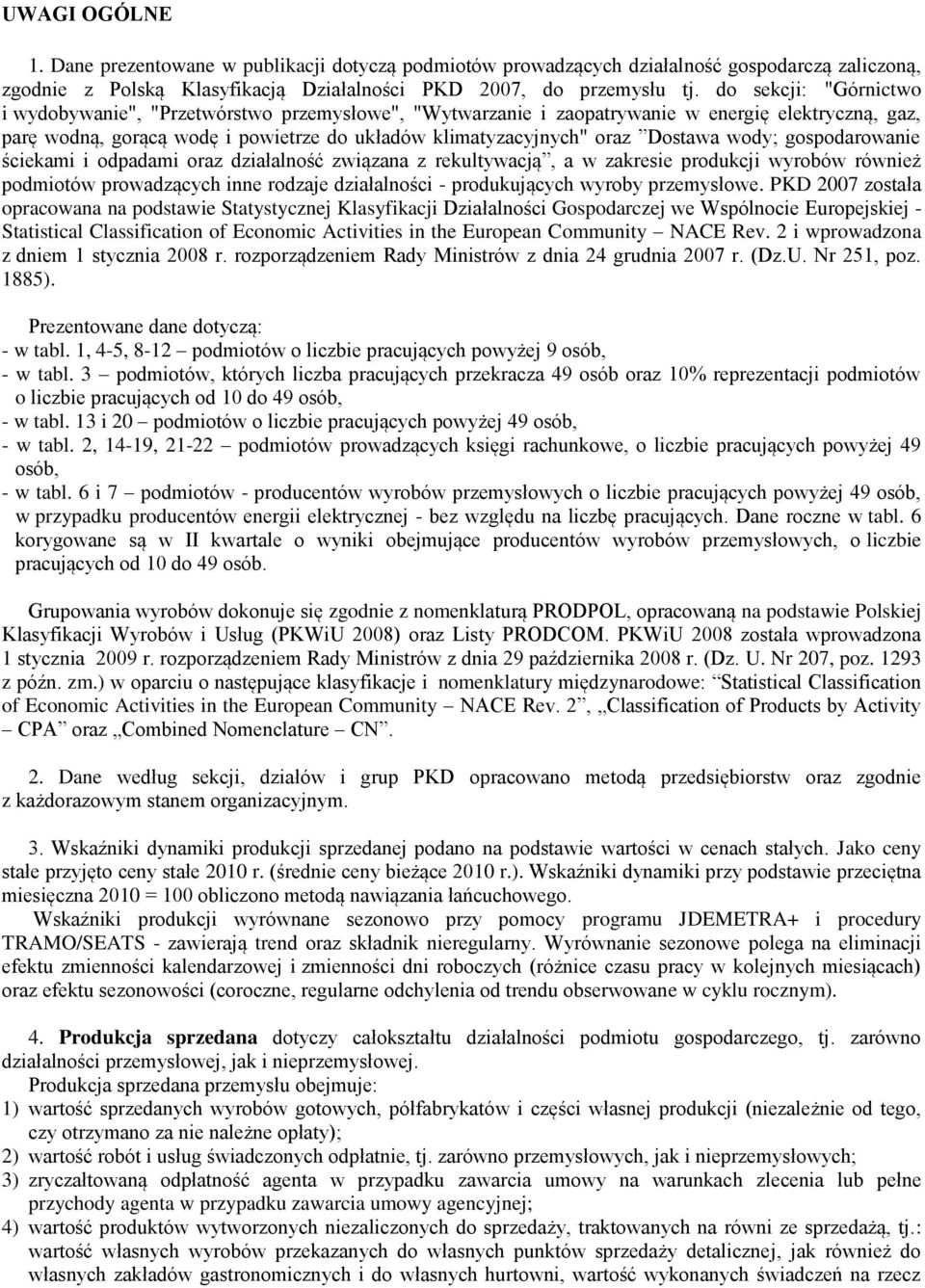 Dostawa wody; gospodarowanie ściekami i odpadami oraz działalność związana z rekultywacją, a w zakresie produkcji wyrobów również podmiotów prowadzących inne rodzaje działalności - produkujących