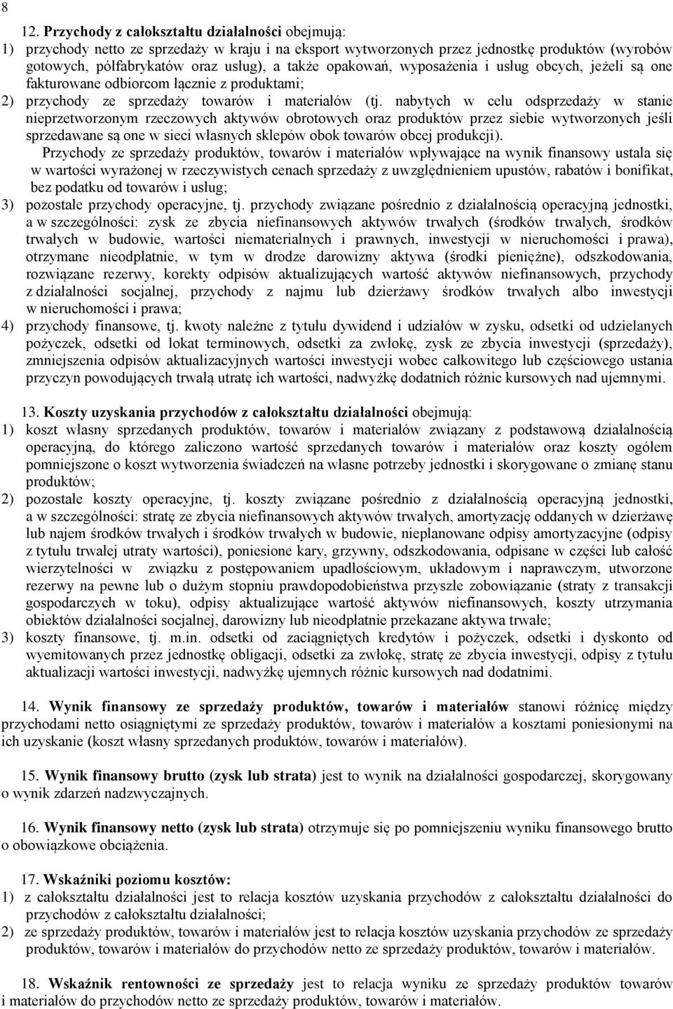 nabytych w celu odsprzedaży w stanie nieprzetworzonym rzeczowych aktywów obrotowych oraz produktów przez siebie wytworzonych jeśli sprzedawane są one w sieci własnych sklepów obok towarów obcej